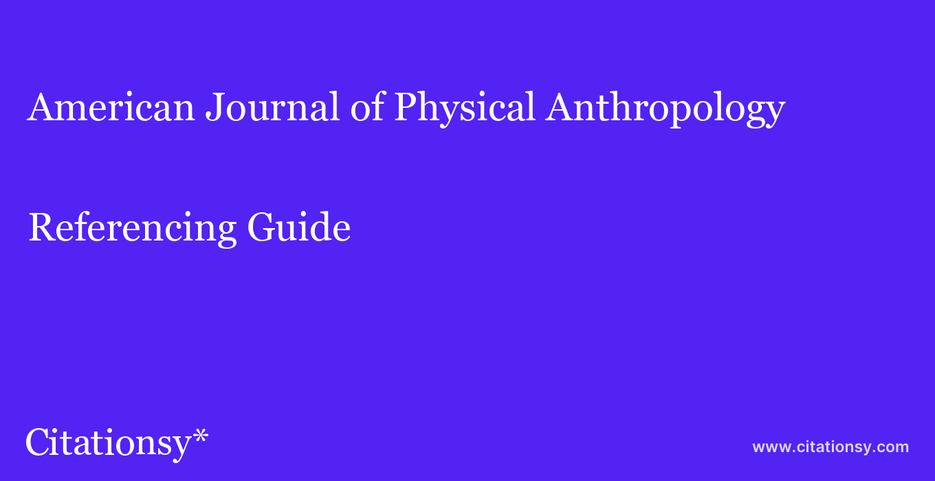 cite American Journal of Physical Anthropology  — Referencing Guide